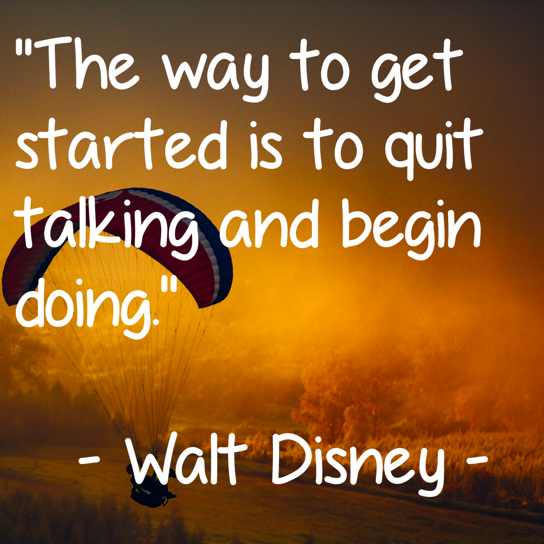 The Way to Get Started is to Quit Talking and Begin Doing – Cool Happy ...